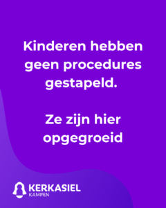 Kinderen hebben geen procedures gestapeld. Ze zijn hier opgegroeid.