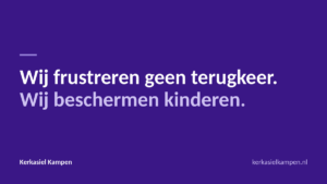Wij frustreren geen terugkeer. Wij beschermen kinderen.